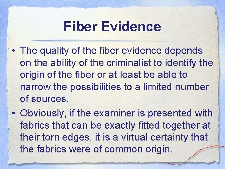 Fiber Evidence • The quality of the fiber evidence depends on the ability of