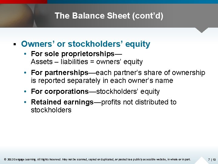 The Balance Sheet (cont’d) § Owners’ or stockholders’ equity • For sole proprietorships— Assets
