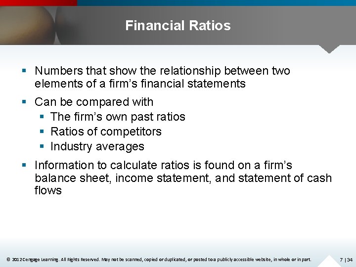 Financial Ratios § Numbers that show the relationship between two elements of a firm’s