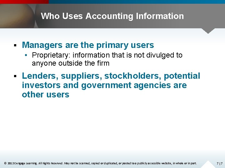 Who Uses Accounting Information § Managers are the primary users • Proprietary: information that