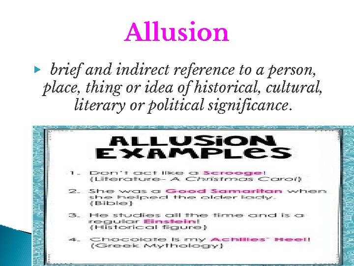 Allusion ▶ brief and indirect reference to a person, place, thing or idea of