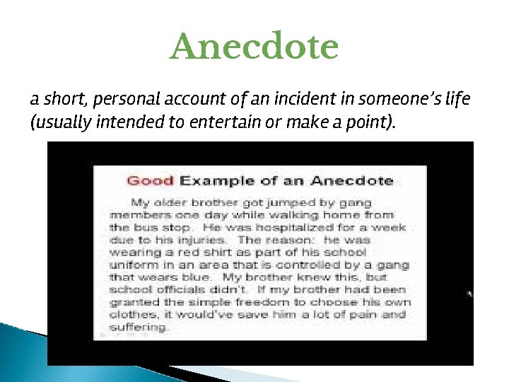 Anecdote a short, personal account of an incident in someone’s life (usually intended to