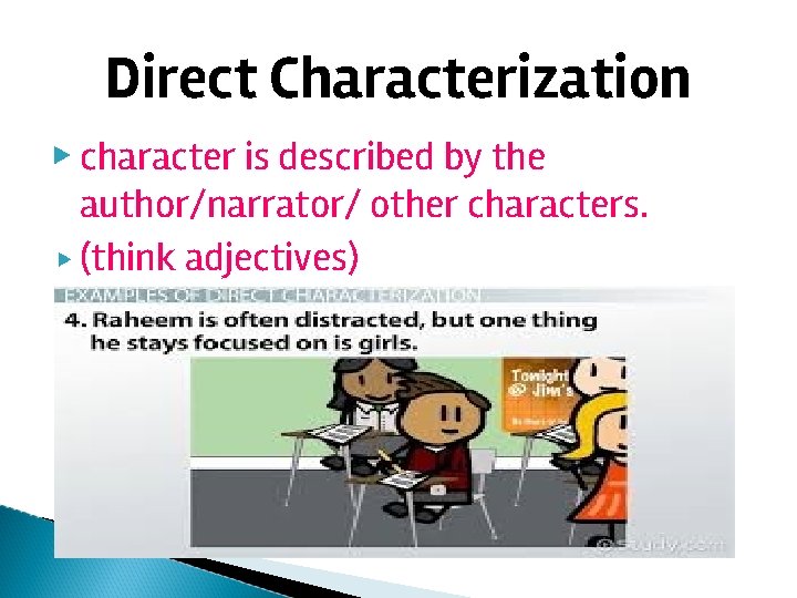 Direct Characterization ▶ character is described by the author/narrator/ other characters. ▶ (think adjectives)