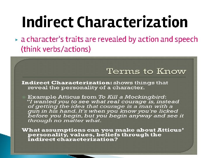 Indirect Characterization ▶ a character's traits are revealed by action and speech (think verbs/actions)