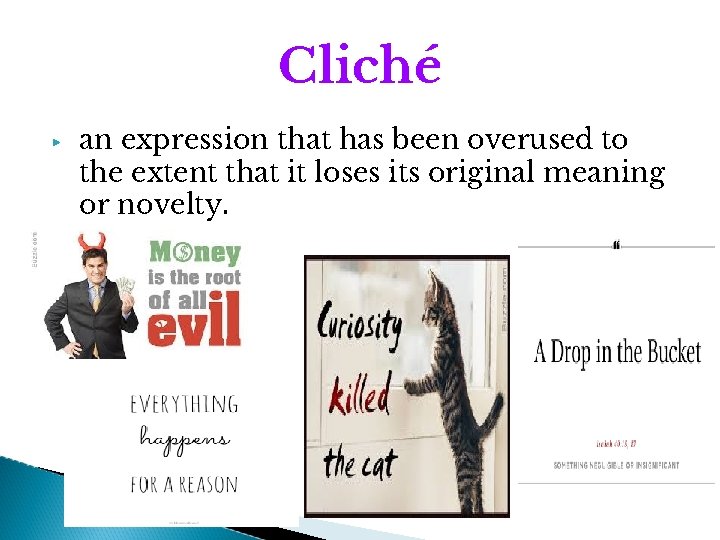 Cliché ▶ an expression that has been overused to the extent that it loses