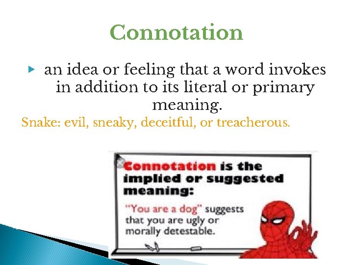 Connotation ▶ an idea or feeling that a word invokes in addition to its