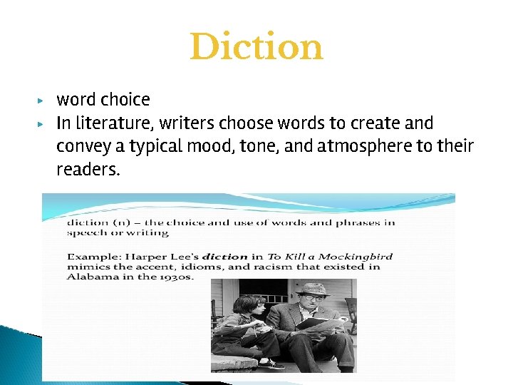 Diction ▶ ▶ word choice In literature, writers choose words to create and convey