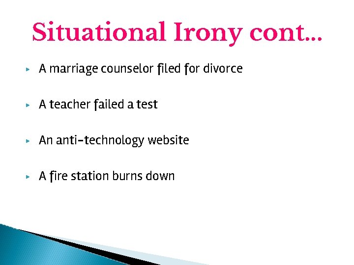 Situational Irony cont. . . ▶ A marriage counselor filed for divorce ▶ A