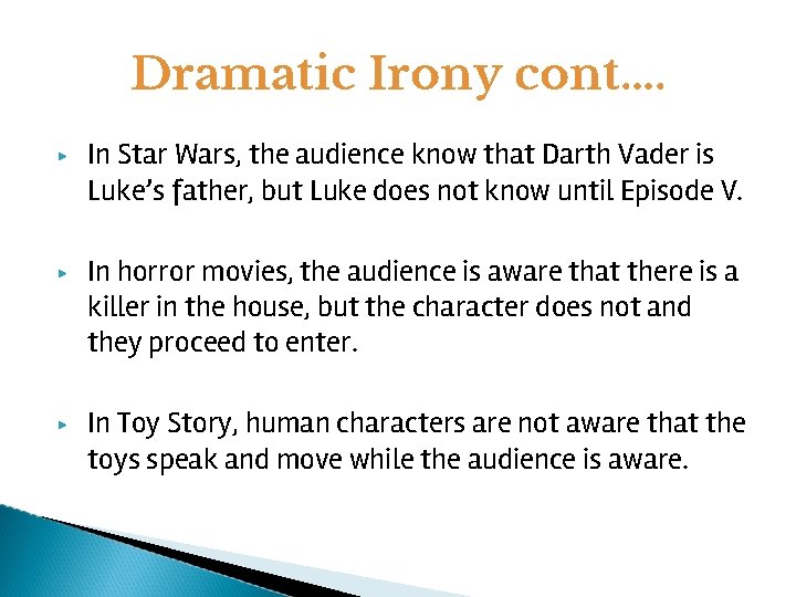 Dramatic Irony cont…. ▶ ▶ ▶ In Star Wars, the audience know that Darth