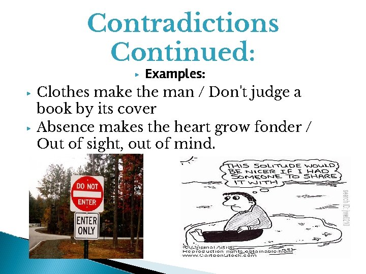 Contradictions Continued: Examples: Clothes make the man / Don't judge a book by its