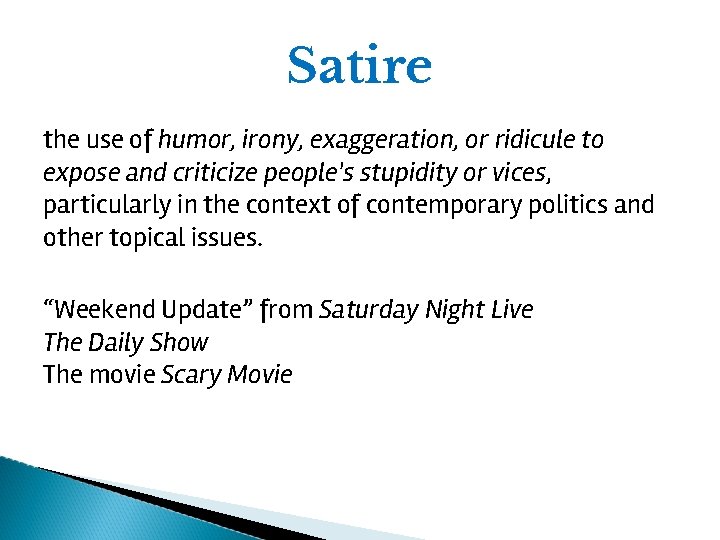 Satire the use of humor, irony, exaggeration, or ridicule to expose and criticize people's