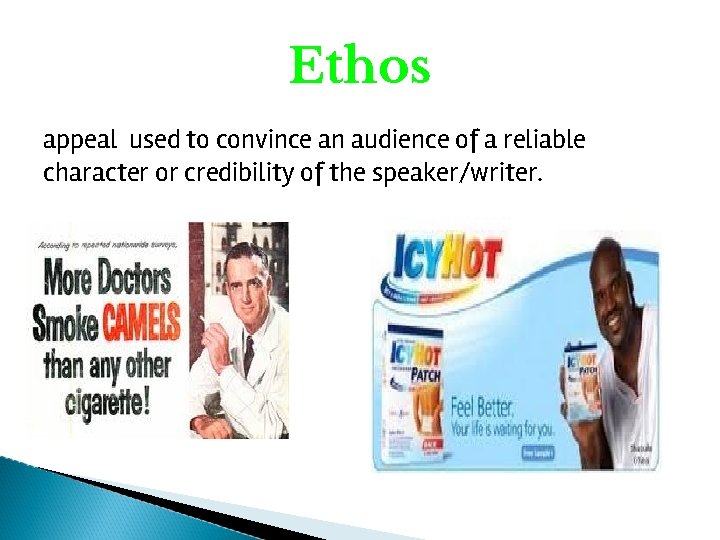 Ethos appeal used to convince an audience of a reliable character or credibility of