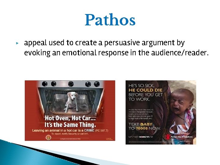 Pathos ▶ appeal used to create a persuasive argument by evoking an emotional response
