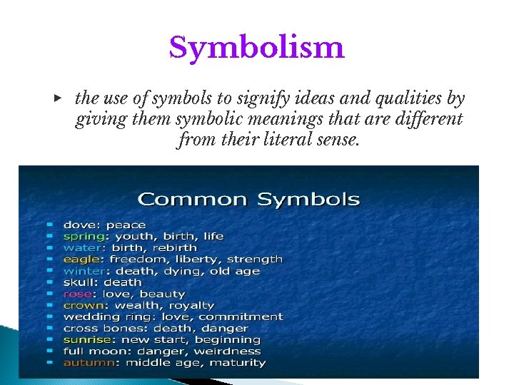 Symbolism ▶ the use of symbols to signify ideas and qualities by giving them