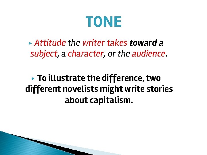 TONE Attitude the writer takes toward a subject, a character, or the audience. ▶