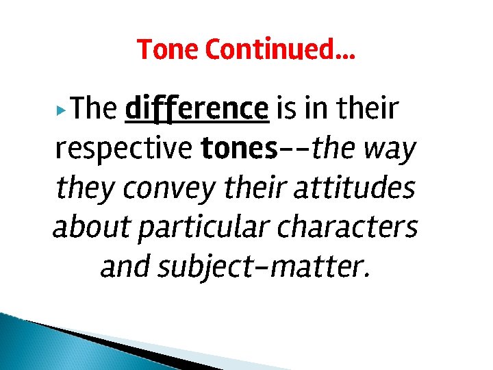 Tone Continued… ▶ The difference is in their respective tones--the way they convey their