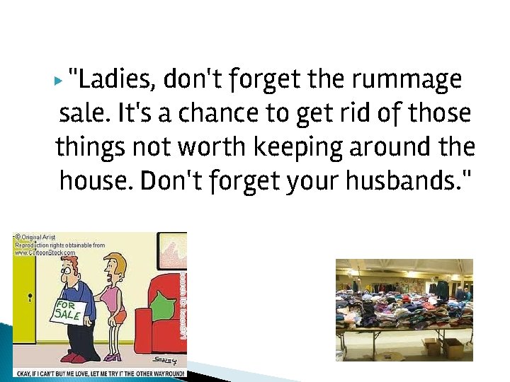 ▶ "Ladies, don't forget the rummage sale. It's a chance to get rid of