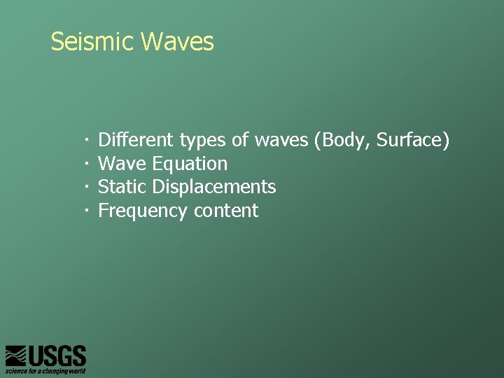 Seismic Waves ・ ・ Different types of waves (Body, Surface) Wave Equation Static Displacements