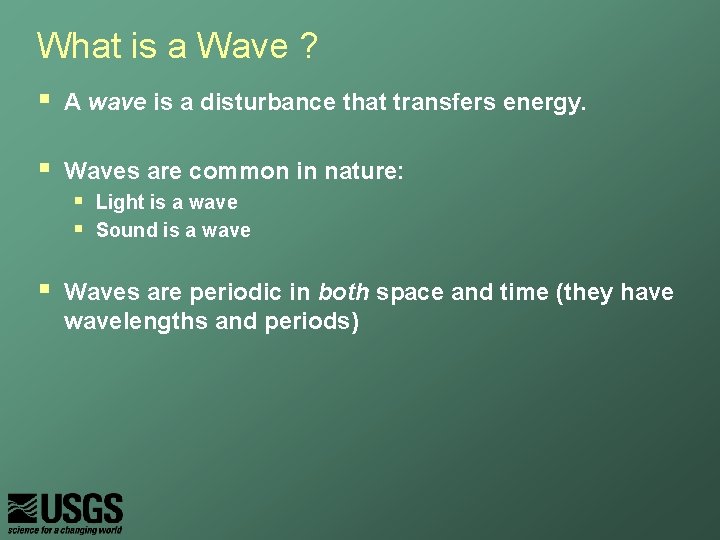 What is a Wave ? § A wave is a disturbance that transfers energy.