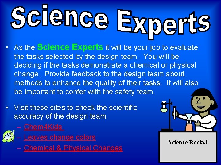  • As the Science Experts it will be your job to evaluate the