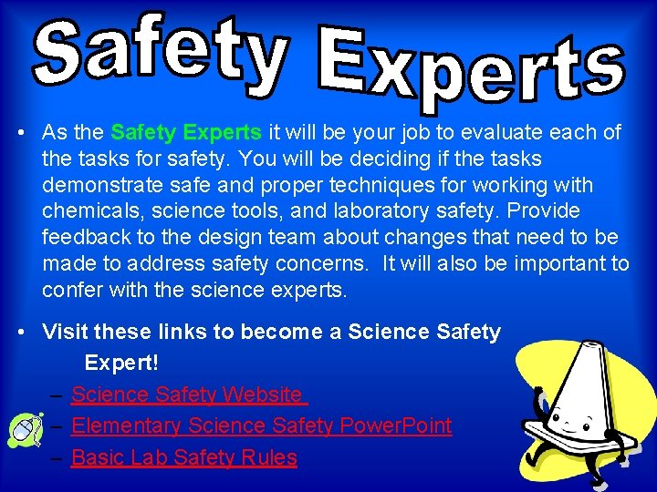 • As the Safety Experts it will be your job to evaluate each