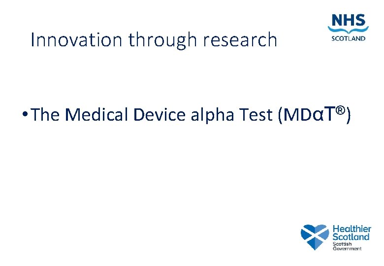 Innovation through research • The Medical Device alpha Test (MDαT®) 