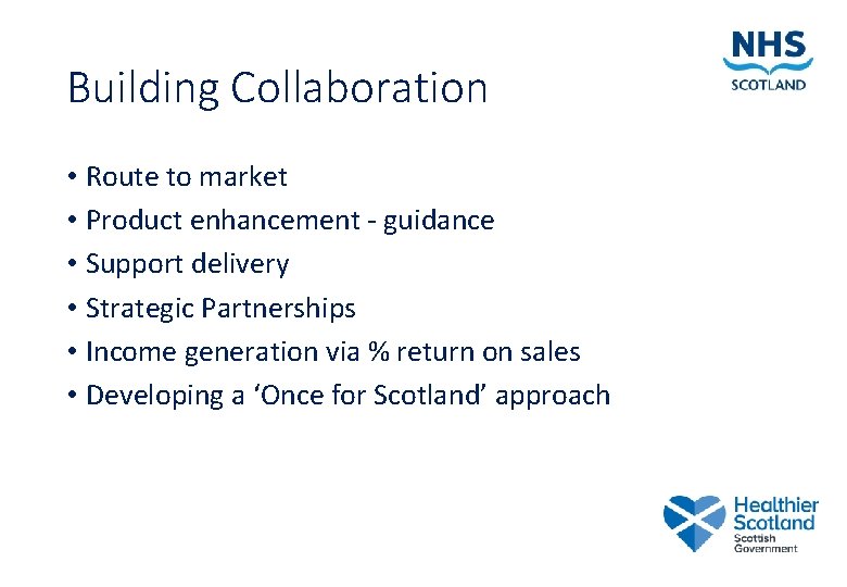 Building Collaboration • Route to market • Product enhancement - guidance • Support delivery