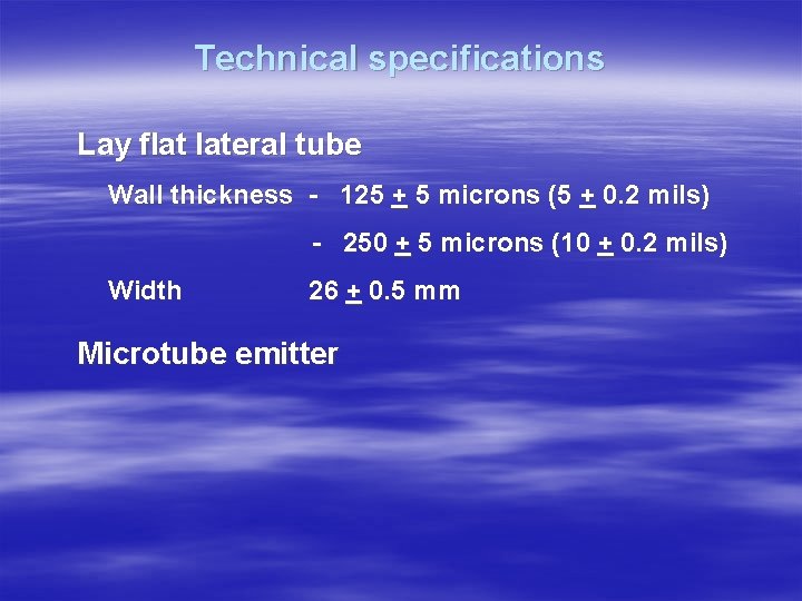 Technical specifications Lay flat lateral tube Wall thickness - 125 + 5 microns (5