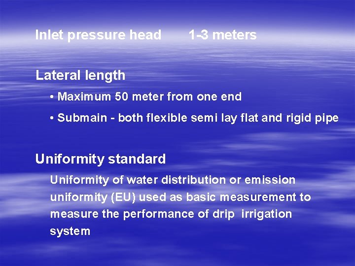 Inlet pressure head 1 -3 meters Lateral length • Maximum 50 meter from one