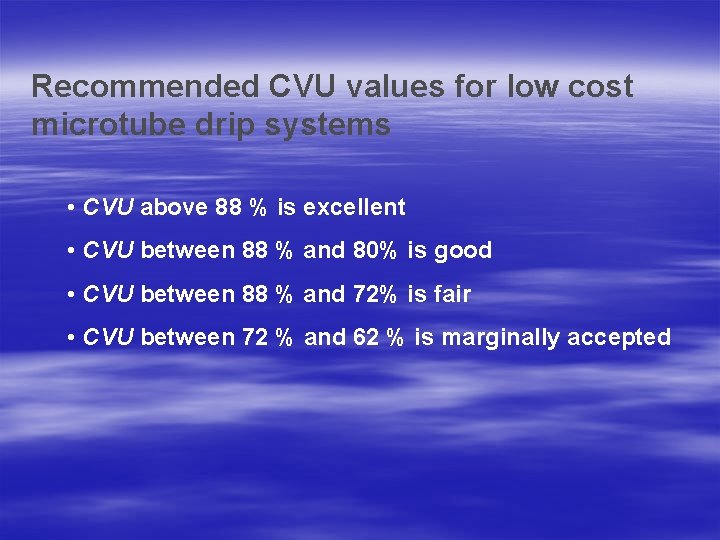 Recommended CVU values for low cost microtube drip systems • CVU above 88 %