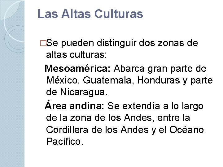 Las Altas Culturas �Se pueden distinguir dos zonas de altas culturas: Mesoamérica: Abarca gran