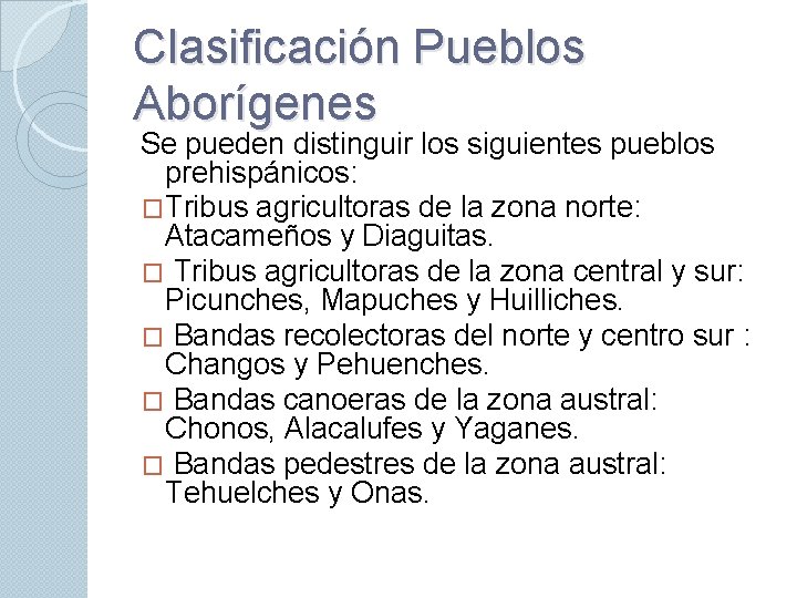 Clasificación Pueblos Aborígenes Se pueden distinguir los siguientes pueblos prehispánicos: �Tribus agricultoras de la