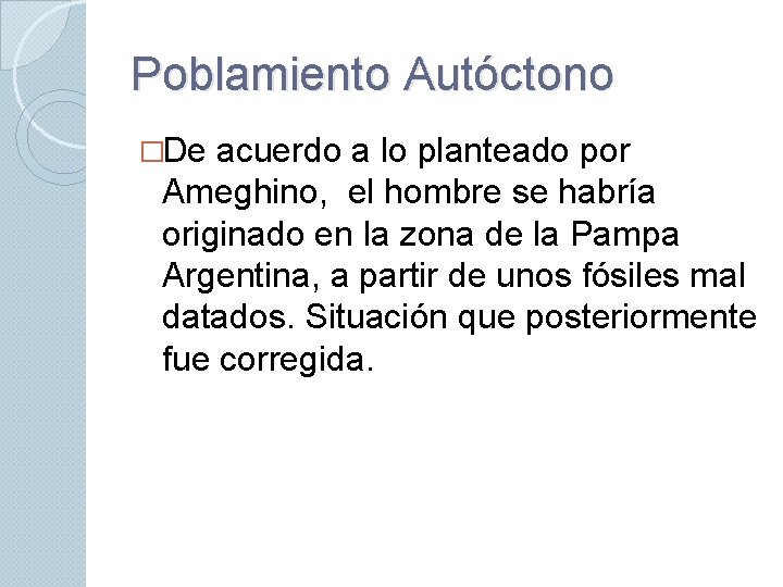 Poblamiento Autóctono �De acuerdo a lo planteado por Ameghino, el hombre se habría originado