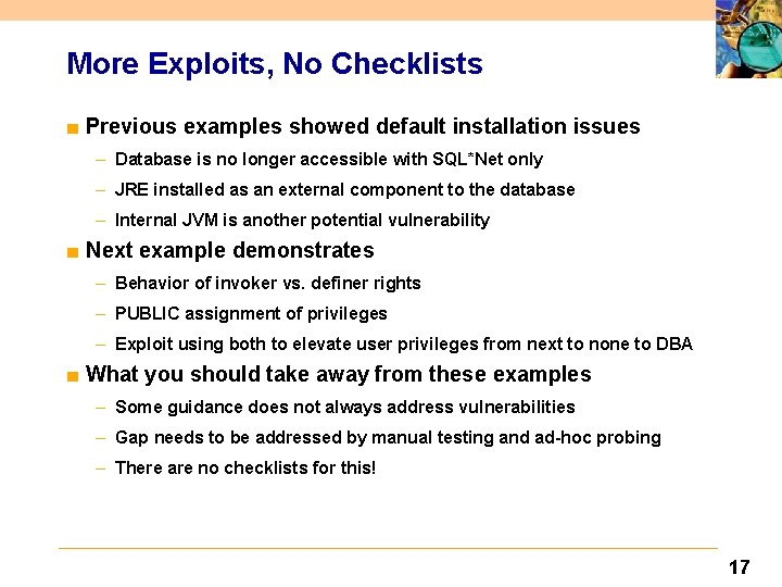 More Exploits, No Checklists ■ Previous examples showed default installation issues – Database is