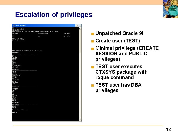 Escalation of privileges ■ Unpatched Oracle 9 i ■ Create user (TEST) ■ Minimal