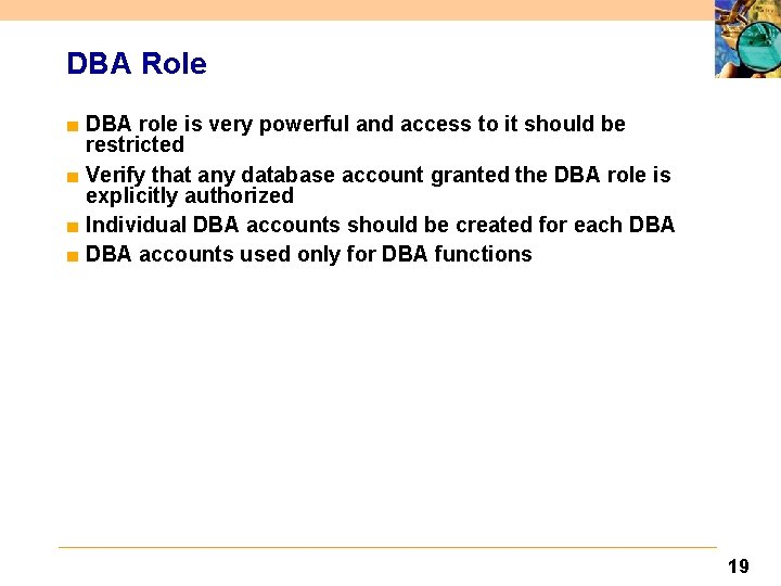 DBA Role ■ DBA role is very powerful and access to it should be