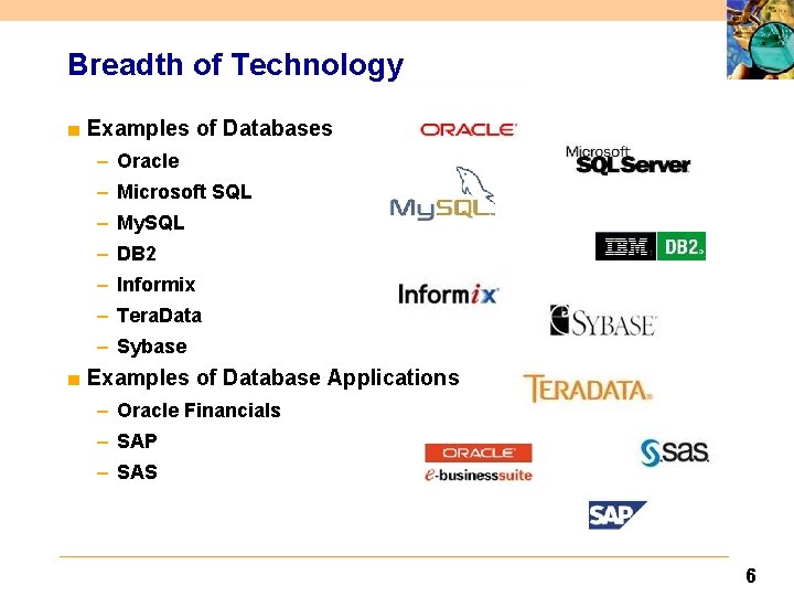 Breadth of Technology ■ Examples of Databases – Oracle – Microsoft SQL – My.