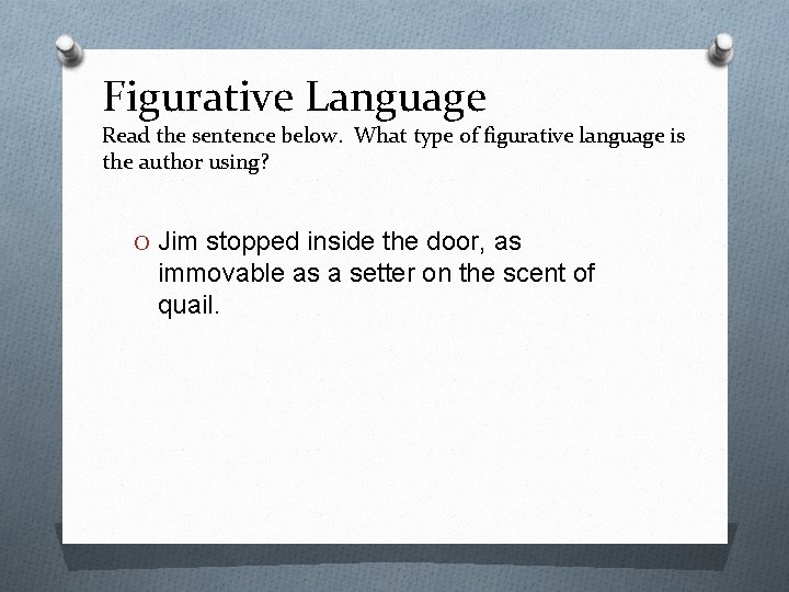 Figurative Language Read the sentence below. What type of figurative language is the author