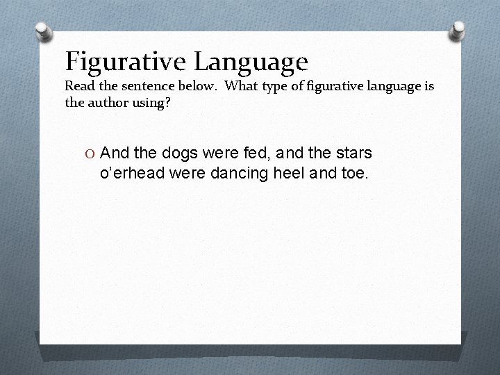 Figurative Language Read the sentence below. What type of figurative language is the author