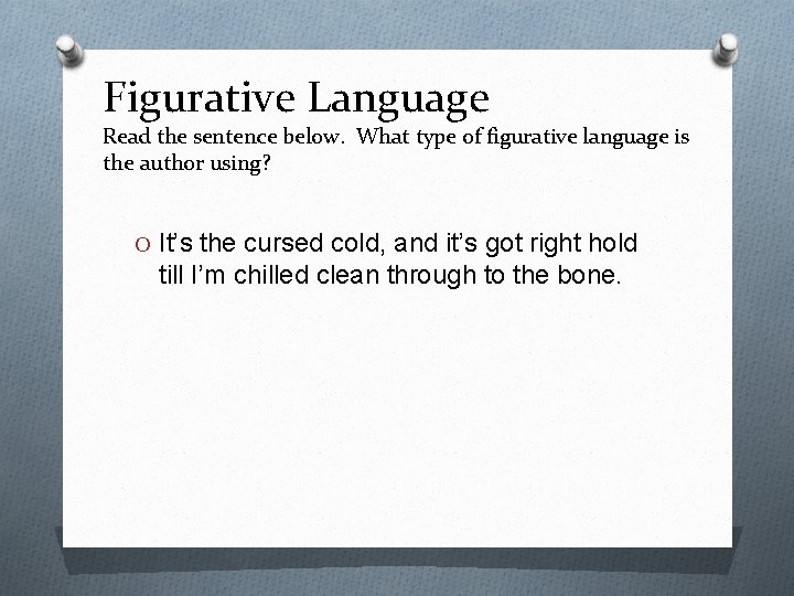Figurative Language Read the sentence below. What type of figurative language is the author