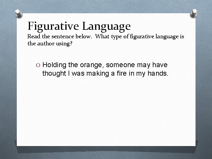 Figurative Language Read the sentence below. What type of figurative language is the author