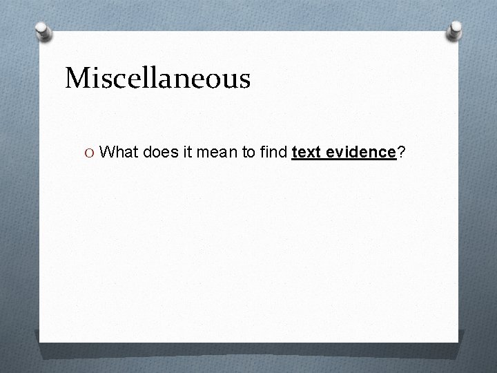 Miscellaneous O What does it mean to find text evidence? 