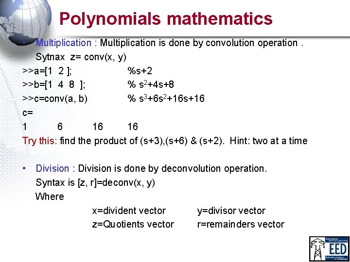 Polynomials mathematics • Multiplication : Multiplication is done by convolution operation. Sytnax z= conv(x,