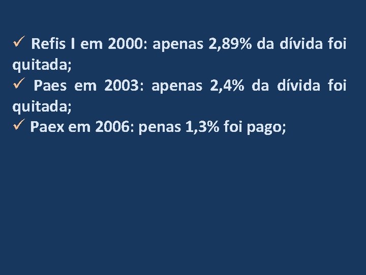 ü Refis I em 2000: apenas 2, 89% da dívida foi quitada; ü Paes
