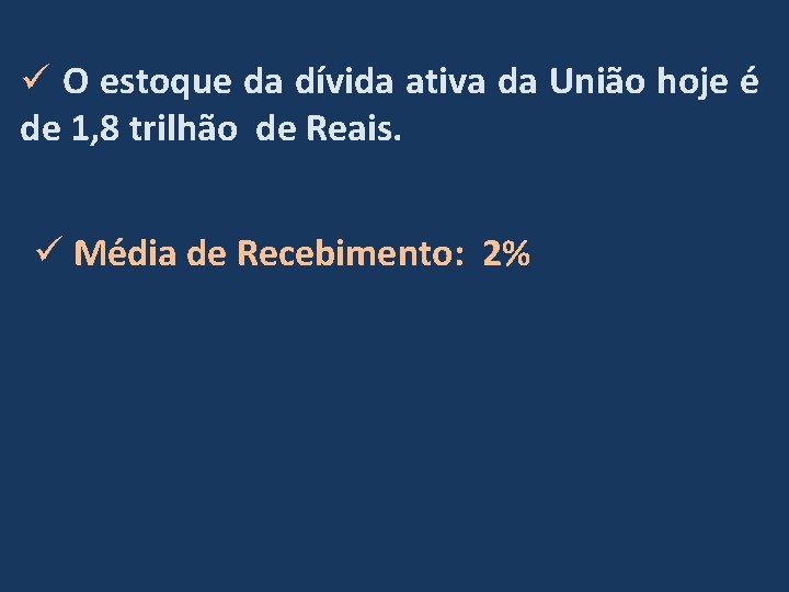 ü O estoque da dívida ativa da União hoje é de 1, 8 trilhão