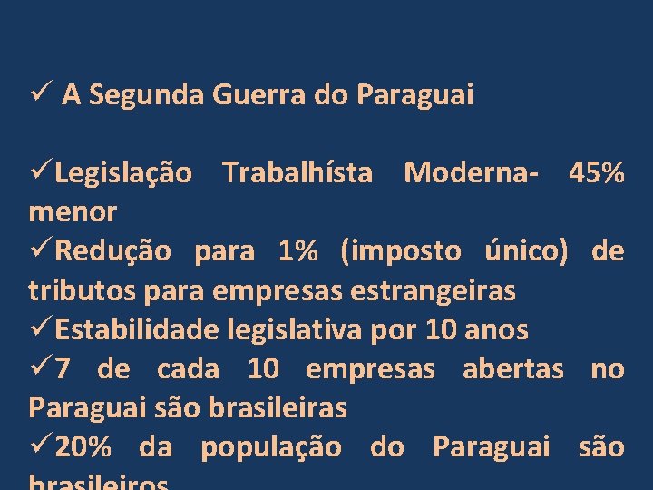 ü A Segunda Guerra do Paraguai üLegislação Trabalhísta Moderna- 45% menor üRedução para 1%