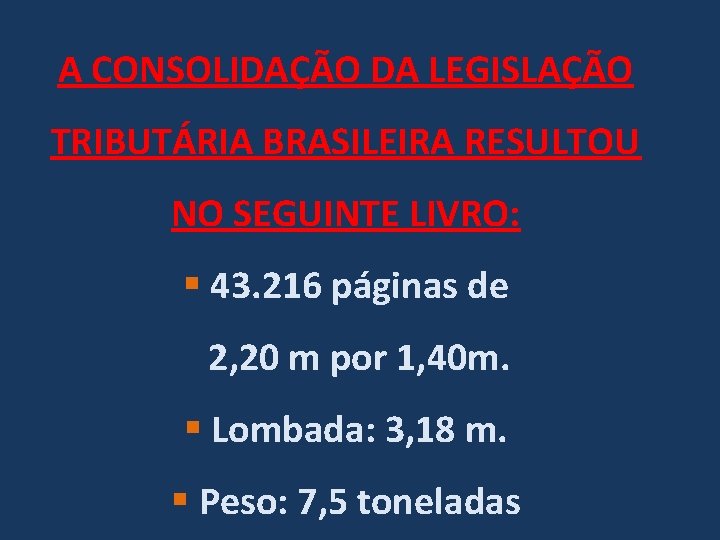 A CONSOLIDAÇÃO DA LEGISLAÇÃO TRIBUTÁRIA BRASILEIRA RESULTOU NO SEGUINTE LIVRO: § 43. 216 páginas