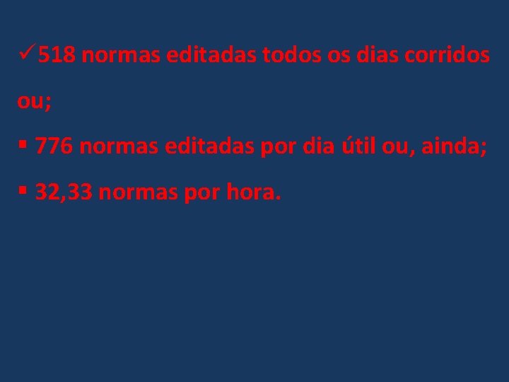 ü 518 normas editadas todos os dias corridos ou; § 776 normas editadas por