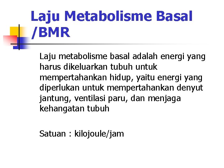 Laju Metabolisme Basal /BMR Laju metabolisme basal adalah energi yang harus dikeluarkan tubuh untuk