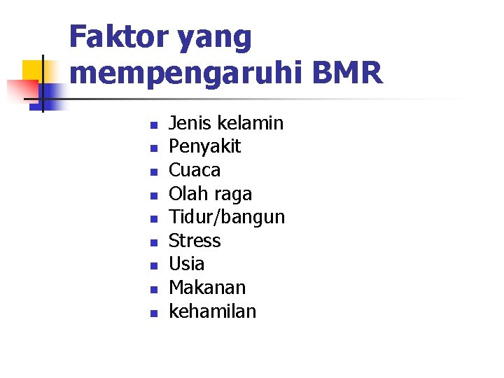 Faktor yang mempengaruhi BMR n n n n n Jenis kelamin Penyakit Cuaca Olah